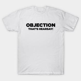 Objection! Hearsay! T-Shirt